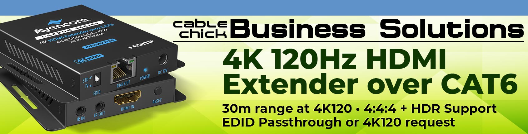 Extend HDMI Signals up to 30m at incredible Resolutions up to 4K/120Hz @ Cable Chick!!!