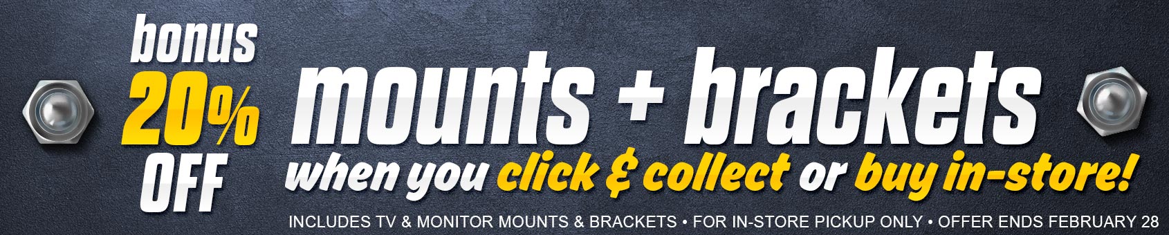 Take 20% OFF the Price of ALL TV Mounts & Brackets when you Click & Collect!!!