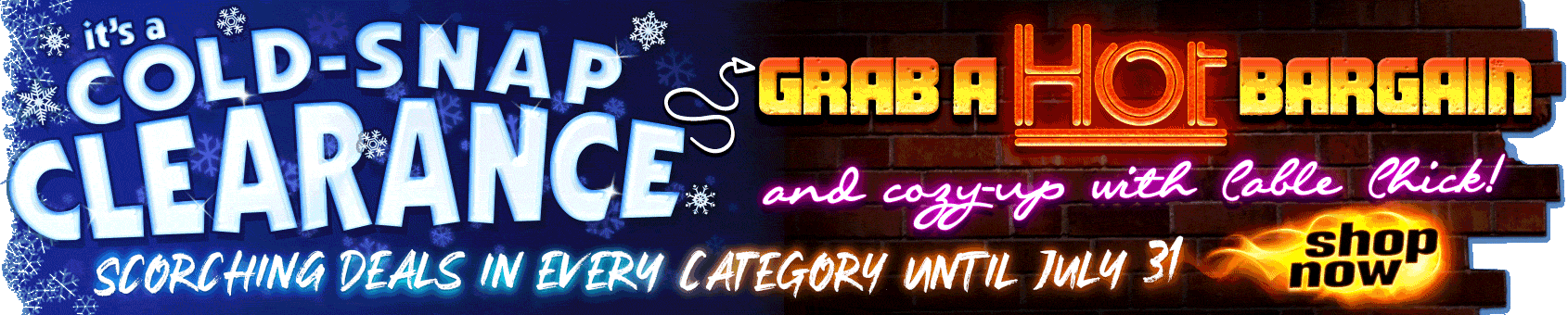 Scorching DEALS  During July in our SOLD-SNAP CLEARANCE SALE!