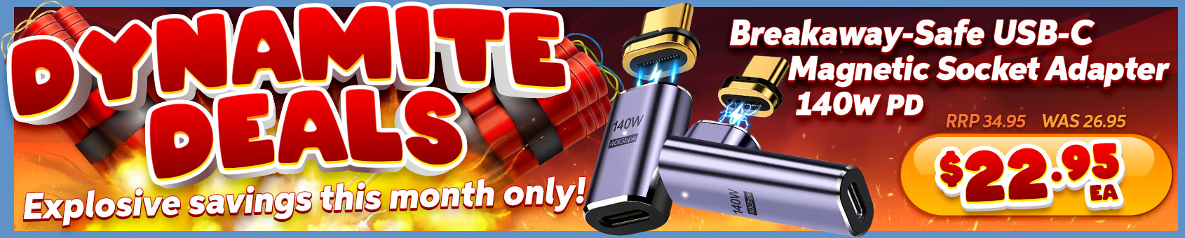 Our DYNAMITE DEALS Bring You GREAT PRODUCTS, at GREAT PRICES Throughout May!!!